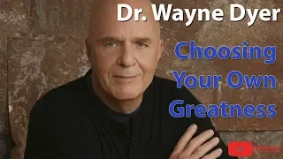 Dr. Wayne Dyer | Choosing Your Own Greatness | Must Watch Motivation and Inspiration