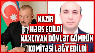 Nazir həbs edildi - Naxçıvan Dövlət Gömrük Komitəsi ləğv edildi