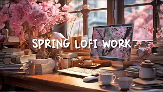 Spring Lofi Work ~ Hardworking 💪 Push Your Motivation To The Highest Level 📚 Lofi Hip Hop Mix