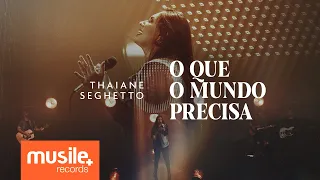 Thaiane Seghetto - O Que o Mundo Precisa (Ao Vivo)