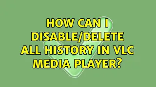 How can I disable/delete all history in VLC media player?