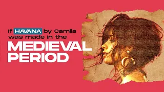 'Camila Cabello - Havana' but made in the Medieval Period