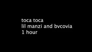 Toca Toca - Lil Manzi, Bvcovia 1 hour