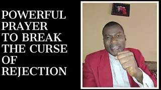 Prayer To Break The Curse Of Rejection In My Iife