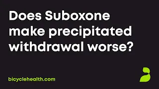 Does Suboxone make precipitated withdrawal worse?