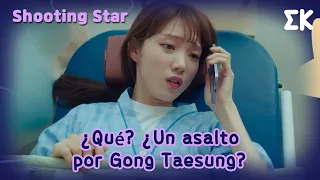 [#ShootingStar] ¿Qué? ¿Un asalto por Gong Taesung?