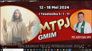 MTPJ 12-18 Mei 2024 | l Tesalonika 5:1-11|ANAK-ANAK TERANG, BERJAGA-JAGALAH DAN SALING MEMBANGUNLAH|