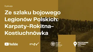 ⚔ Ze szlaku bojowego Legionów Polskich: Karpaty - Rokitna - Kostiuchnówka [DYSKUSJA]