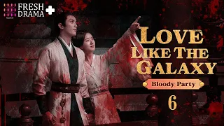 【SPECIAL】EP06 Bloody Party | Love Like the Galaxy | Zhao Lusi, Leo Wu | FRESH DRAMA+