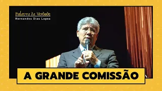 A GRANDE COMISSÃO - Hernandes Dias Lopes