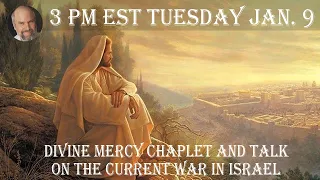 Tuesday Jan. 9, 2024 -- 3 PM EST --  Divine Mercy Chaplet and Talk on the Current War in Israel