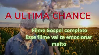 A ULTIMA CHANCE - Filme gospel completo, esse é o filme mais emocionante de 2023