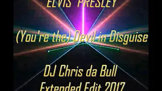 Elvis Presley - (You're the) Devil in Disguise (DJ Chris da Bull Extended Edit 2017)
