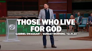 Those Who Live For God | Gabe Swaggart | Sunday Morning Service