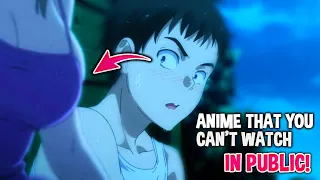 Top 10 Good Anime that You Can't Watch In Public