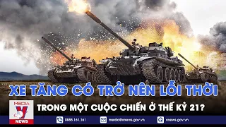 Xe tăng có trở nên lỗi thời trong một cuộc chiến ở thế kỷ 21? - VNews