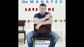 the Manayev - Save Me (cover of Blue System)