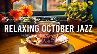 Relaxing October Jazz â˜• Elegant Morning Coffee Jazz Music and Bossa Nova Piano upbeat for Good day