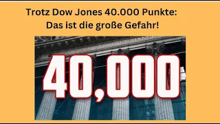 Trotz Dow Jones 40.000 Punkte: Das ist die große Gefahr! Videoausblick