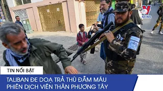 Thời Sự Quốc Tế 3/10: Không Ân Xá, Taliban Đe Doạ Trả Thù Đẫm Máu Phiên Dịch Viên Thân Phương Tây