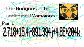 the Googoos ultr undefineD Variaions - part 2.718+15.4i-891.394j+4.8E+204k [144p] [1.79E+308 UUUUHD]