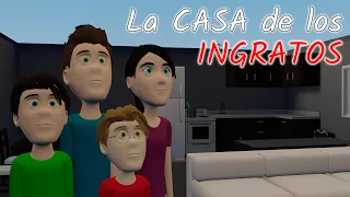 La CASA de los INGRATOS