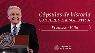 Cápsulas de historia con el presidente AMLO. Francisco Villa