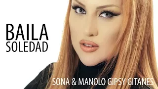 SONA & Manolo  Gipsy Gitanes - "Baila Soledad"