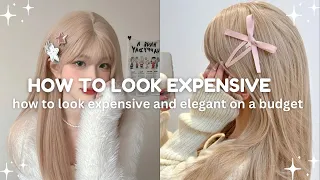 How to look expensive and elegant on a budget || guide to be that expensive girl ✨