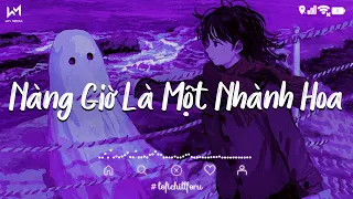 Nàng giờ là một nhành hoa...Duyên trời lấy 2 - Nhạc Lofi Chill - Nhạc Trẻ Lofi Chill Hay Nhất 2022