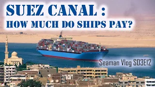 Suez Canal Toll Fee : How Much Do Ships Pay for Transit | Chief MAKOi Seaman Vlog S03E12