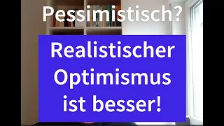 Pessimistisch? Realistischer Optimismus – Mit Clipchamp erstellt