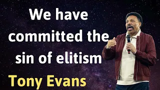 We have committed the sin of elitism - Tony Evans 2024