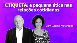 Etiqueta: a pequena ética nas relações cotidianas | Leandro Karnal e Claudia Matarazzo