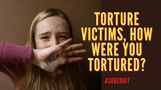 Askreddit. Torture Victims Share Stories Of Suffering. Reddit stories.