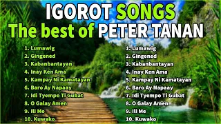 BEAUTIFUL IGOROT / TAYAW BEST SONGS COLLECTION || Lumawig - Gingened ✨ The very best of PETER TANAN