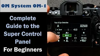 OM System Olympus OM-1 Super Control Panel Complete Walkthrough/Tutorial for Beginners ep.447