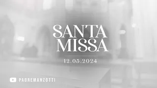Santa Missa Dominical 12/05/24 |  @PadreManzottiOficial