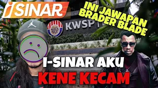 I-Sinar Aku Kene Kecam | Ini Jawapan Brader Blade