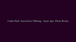 Linkin Park - Somewhere I Belong - Aryan Apte (Drum Remix)