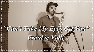 Can't Take My Eyes Off You - Frankie Valli - Sax Tenor Cover