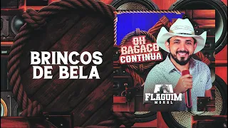 BRINCOS DE BELA - FLAGUIM MORAL | CD OH BAGAÇO BOM CONTINUA