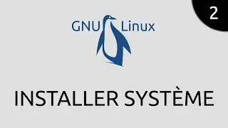 GNU/Linux #2 - installer système