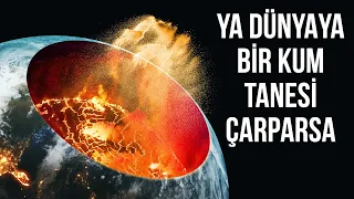 Bir Kum Tanesi Işık Hızının %99’u Oranında Bir Hızla Dünya’ya Düşse Neler Olurdu?