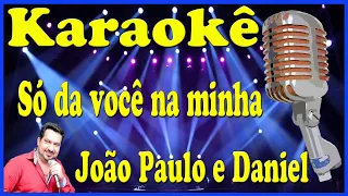 Karaokê Só da você na minha vida - João Paulo e Daniel