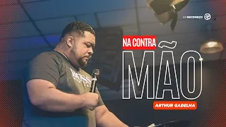 NA CONTRA MÃO | ARTHUR GADELHA