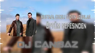 Mustafa Ceceli & Ekin Uzunlar - Öptüm Nefesinden (DJ Canbaz Remix)