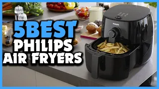 Top 5 Best Philips Air Fryers Review 2023