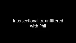 Intersectionality unfiltered with Phil Harper