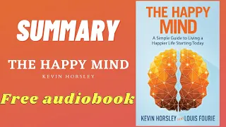 Summary of The Happy Mind by Kevin Horsley | Free Audiobook | Summary
